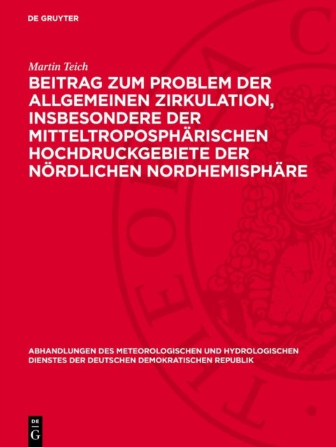 Beitrag Zum Problem Der Allgemeinen Zirkulation, Insbesondere Der Mitteltropospharischen Hochdruckgebiete Der Nordlichen Nordhemisphare
