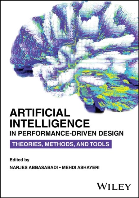 Artificial Intelligence in Performance–Driven Design – Theories, Methods, and Tools