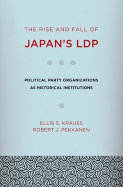 The Rise and Fall of Japan''s LDP