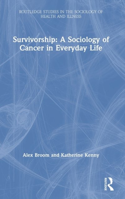 Survivorship: A Sociology of Cancer in Everyday Life