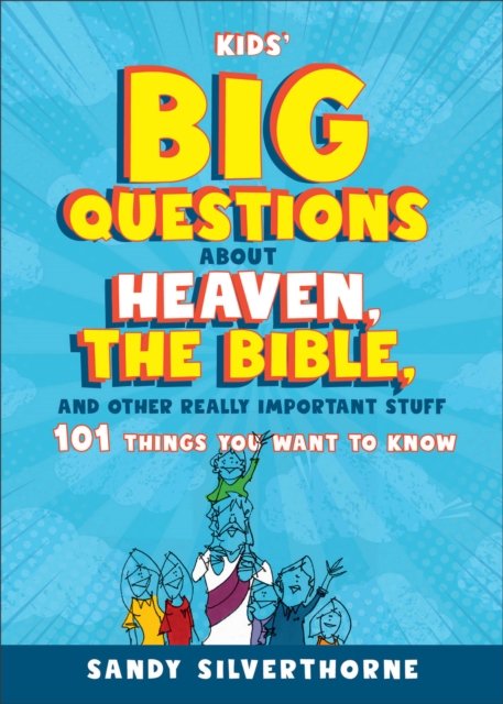 Kids'' Big Questions about Heaven, the Bible, and Other Really Important Stuff