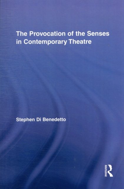 The Provocation of the Senses in Contemporary Theatre