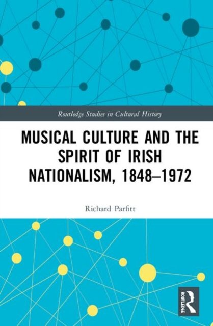 Musical Culture and the Spirit of Irish Nationalism, 1848–1972