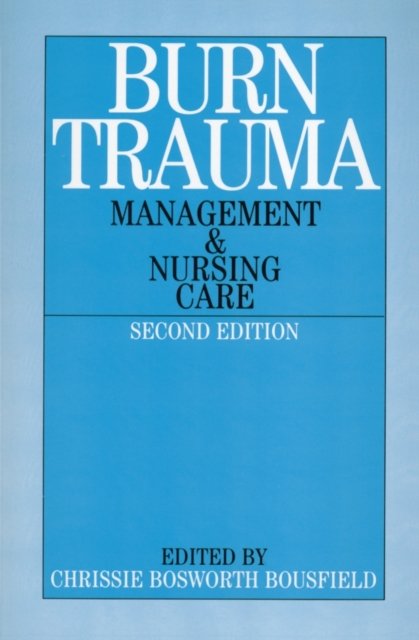 Burn Trauma – Management and Nursing Care 2e