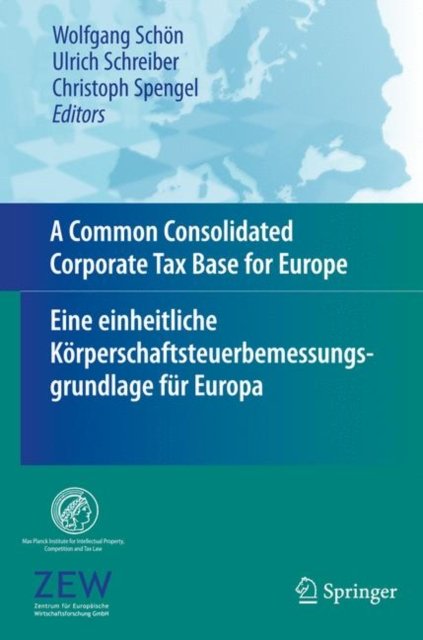 A Common Consolidated Corporate Tax Base for Europe – Eine einheitliche Korperschaftsteuerbemessungsgrundlage fur Europa