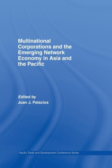 Multinational Corporations and the Emerging Network Economy in Asia and the Pacific