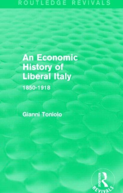 An Economic History of Liberal Italy (Routledge Revivals)