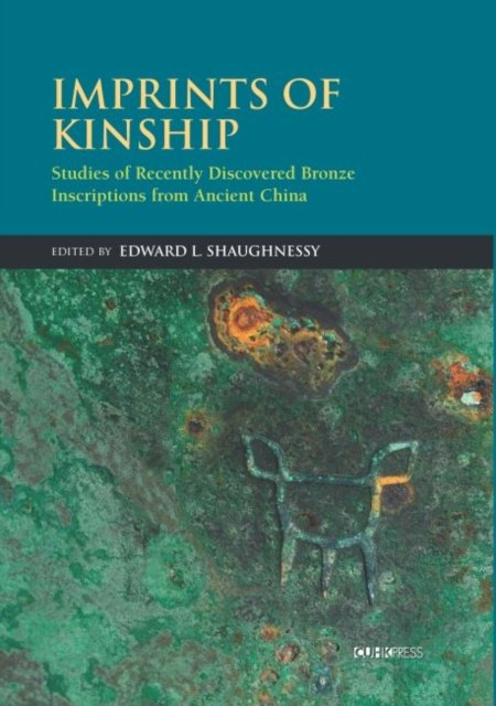 Imprints of Kinship – Studies of Recently Discovered Bronze Inscriptions from Ancient China