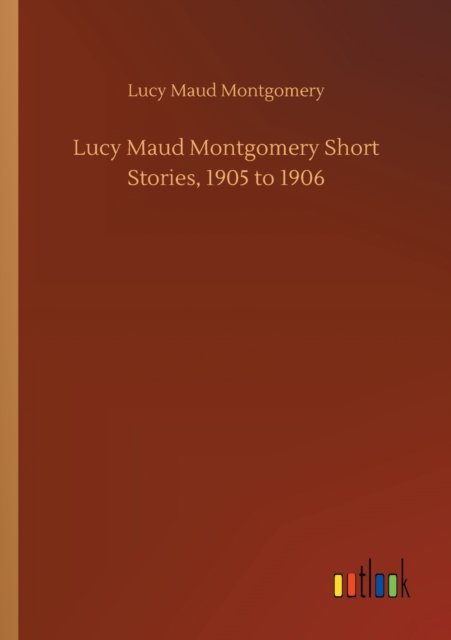 Lucy Maud Montgomery Short Stories, 1905 to 1906