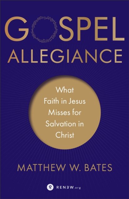 Gospel Allegiance – What Faith in Jesus Misses for Salvation in Christ