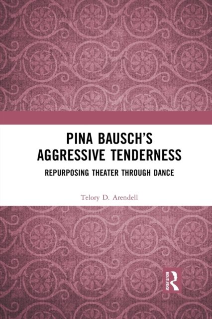Pina Bausch''s Aggressive Tenderness