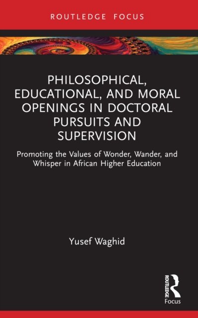 Philosophical, Educational, and Moral Openings in Doctoral Pursuits and Supervision