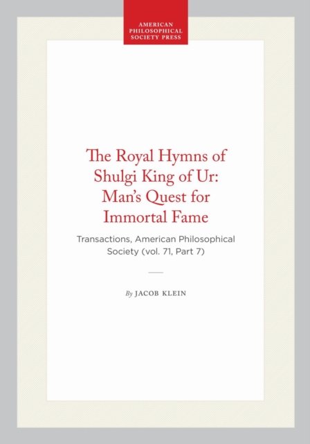 The Royal Hymns of Shulgi King of Ur: Man's Quest for Immortal Fame