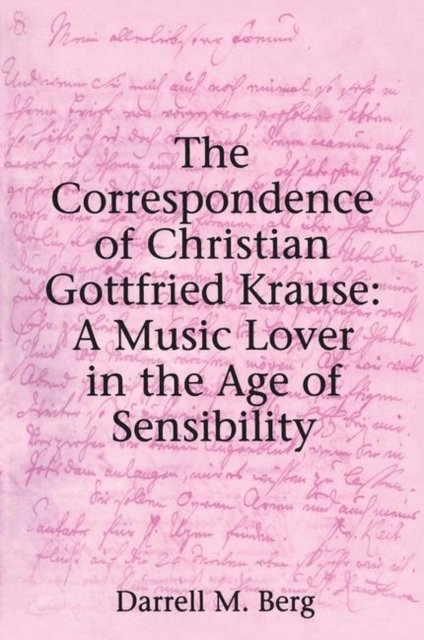 The Correspondence of Christian Gottfried Krause: A Music Lover in the Age of Sensibility
