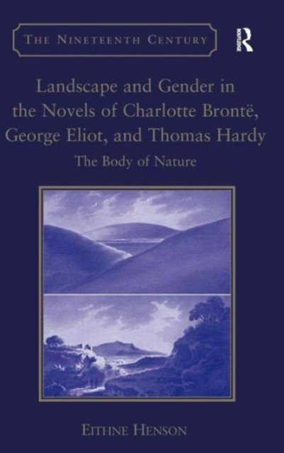 Landscape and Gender in the Novels of Charlotte Bronte, George Eliot, and Thomas Hardy