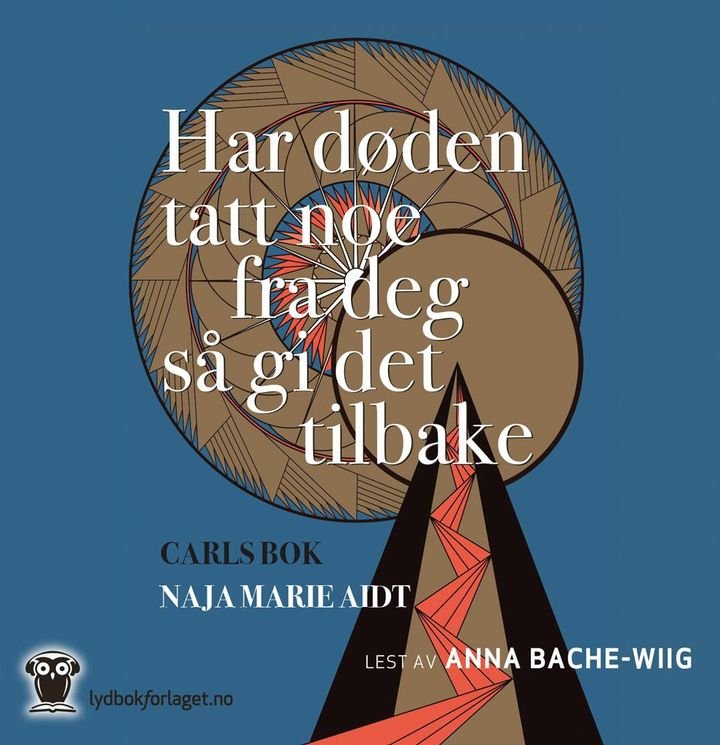 Har døden tatt noe fra deg så gi det tilbake - Carls bok