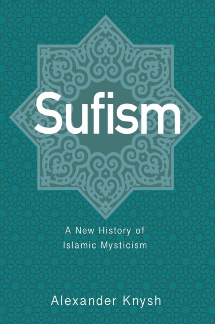 Sufism – A New History of Islamic Mysticism