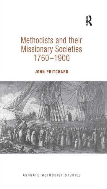 Methodists and Their Missionary Societies 1760-1900