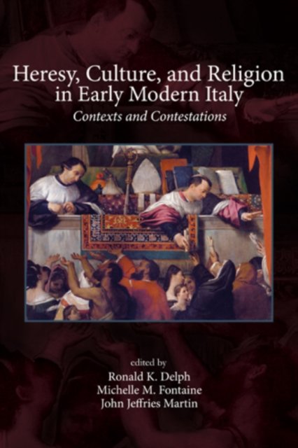 Heresy, Culture, and Religion in Early Modern It – Contexts and Contestations