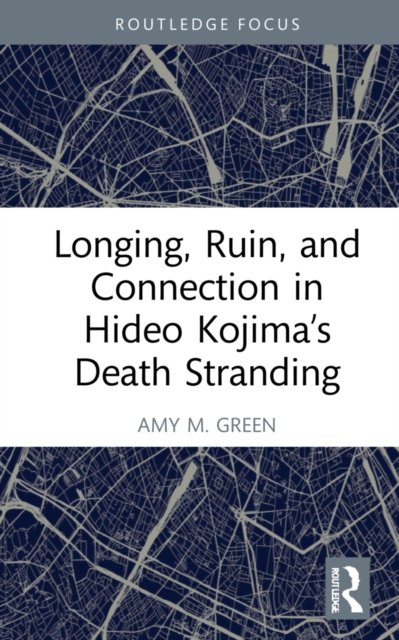 Longing, Ruin, and Connection in Hideo Kojima''s Death Stranding