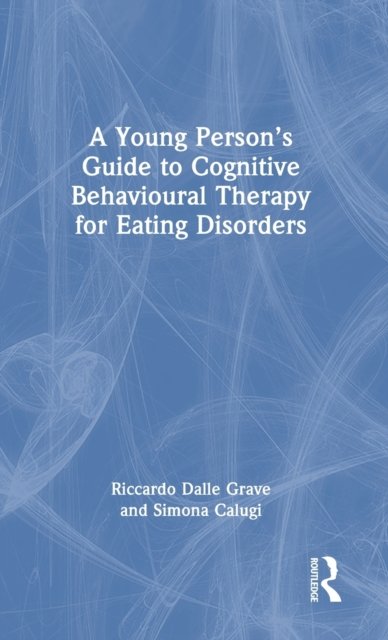 A Young Person''s Guide to Cognitive Behavioural Therapy for Eating Disorders