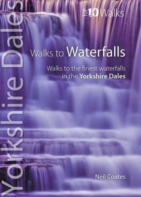 Walks to Waterfalls - Top 10 Walks Series, Yorkshire Dales