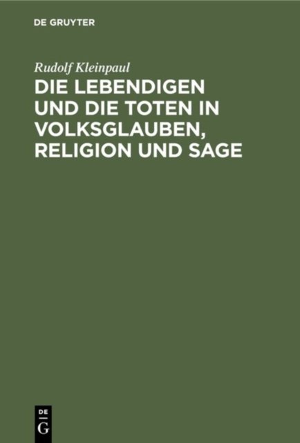 Die Lebendigen Und Die Toten in Volksglauben, Religion Und Sage