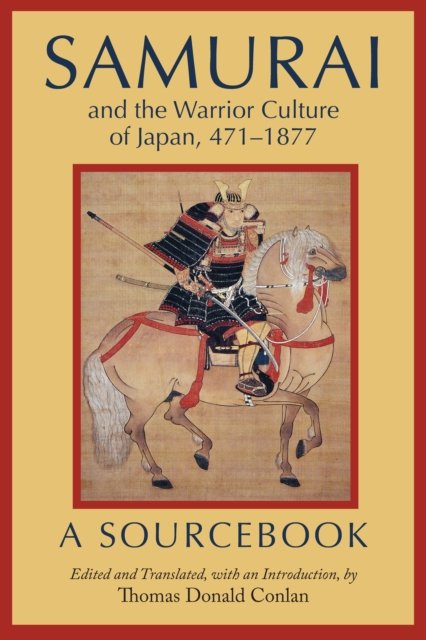 Samurai and the Warrior Culture of Japan, 471–1877