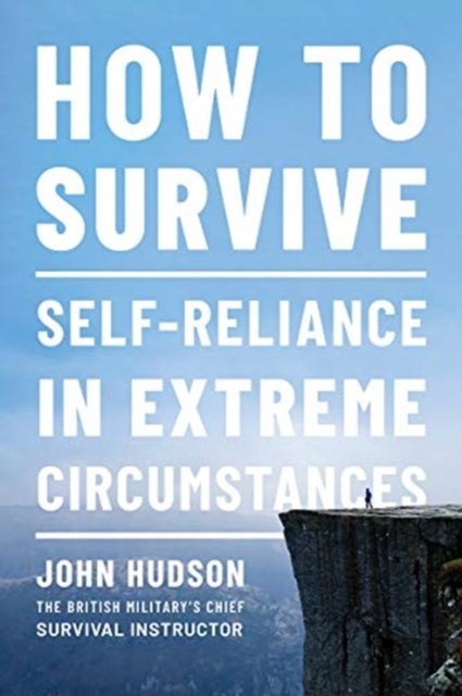 How to Survive – Self–Reliance in Extreme Circumstances