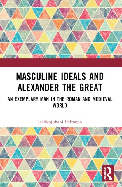 Masculine Ideals and Alexander the Great