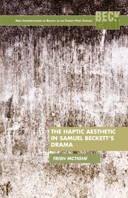The Haptic Aesthetic in Samuel Beckett''s Drama