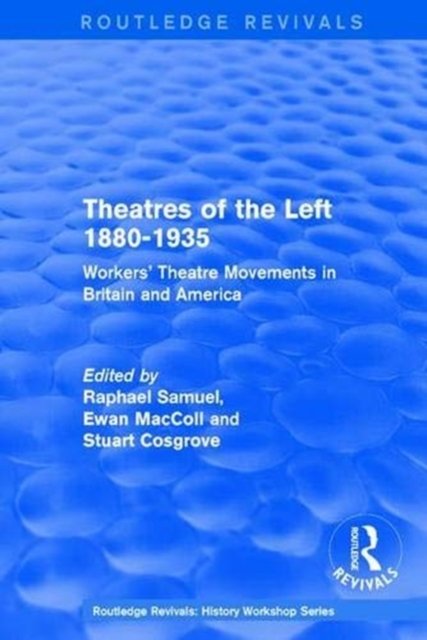 Routledge Revivals: Theatres of the Left 1880-1935 (1985)