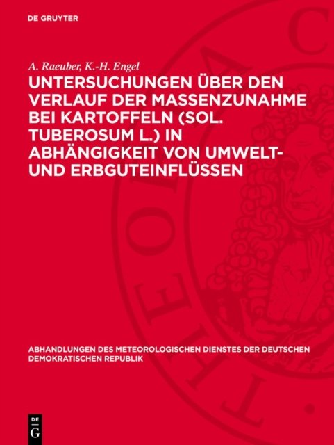 Untersuchungen Uber Den Verlauf Der Massenzunahme Bei Kartoffeln (Sol. Tuberosum L.) in Abhangigkeit Von Umwelt- Und Erbguteinflussen