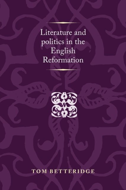 Literature and Politics in the English Reformation