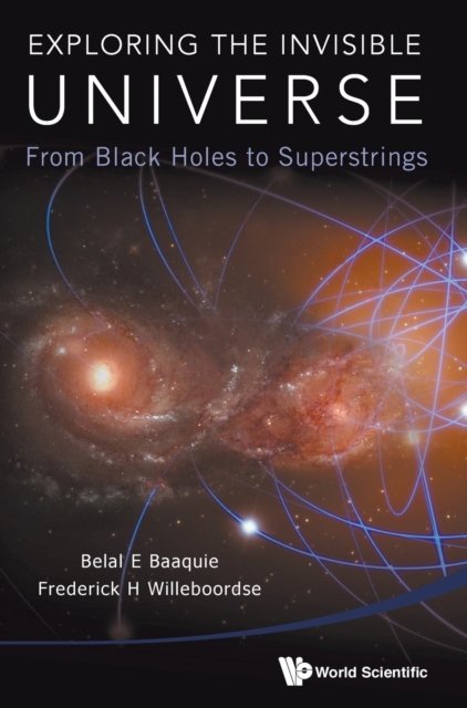 Exploring The Invisible Universe: From Black Holes To Superstrings