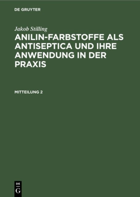 Jakob Stilling: Anilin-Farbstoffe ALS Antiseptica Und Ihre Anwendung in Der Praxis. Mitteilung 2