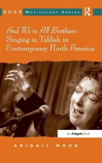 And We''re All Brothers: Singing in Yiddish in Contemporary North America