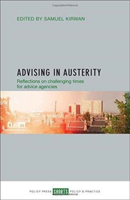 Advising in Austerity – Reflections on Challenging  Times for Advice Agencies
