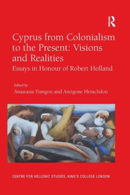 Cyprus from Colonialism to the Present - Visions and Realities
