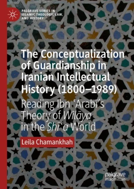 The Conceptualization of Guardianship in Iranian Intellectual History (1800-1989)