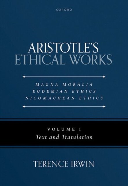 Aristotle's Ethical Works: Magna Moralia, Eudemian Ethics, Nicomachean Ethics