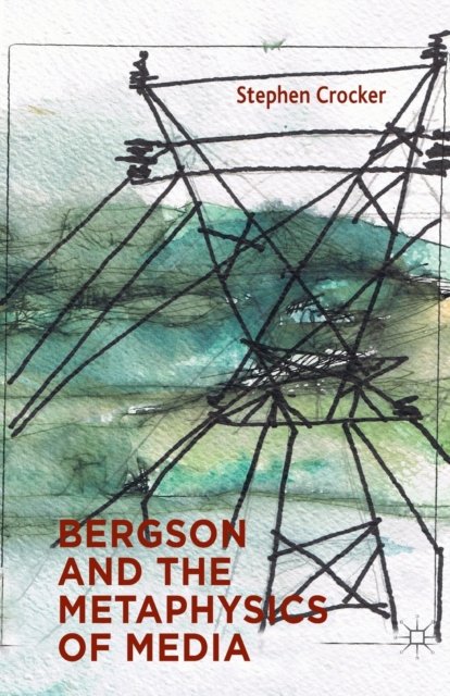 Bergson and the Metaphysics of Media