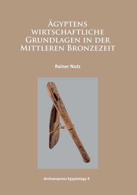 Agyptens wirtschaftliche Grundlagen in der mittleren Bronzezeit