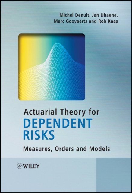 Actuarial Theory for Dependent Risks – Measures, Orders and Models