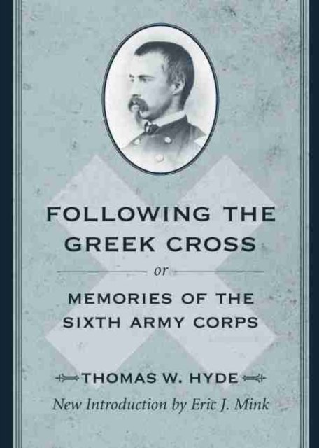 Following the Greek Cross; or, Memories of the Sixth Army Corps