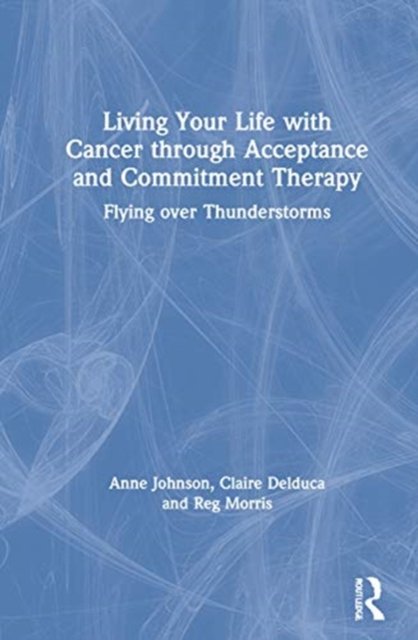 Living Your Life with Cancer through Acceptance and Commitment Therapy