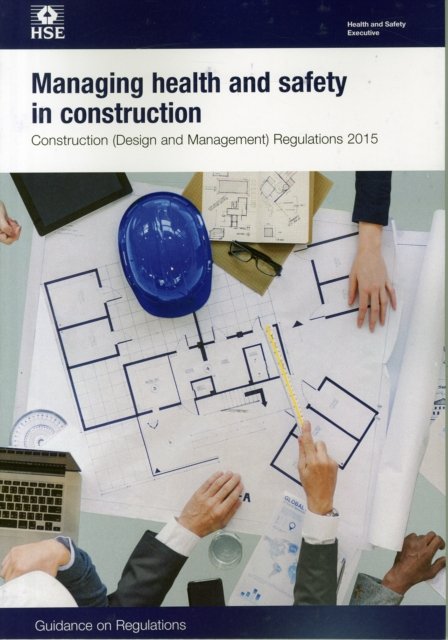 Managing health and safety in construction: Construction (Design and Management) Regulations 2015: guidance on regulations