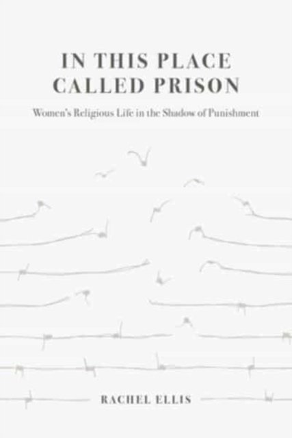 In This Place Called Prison – Women's Religious Life in the Shadow of Punishment