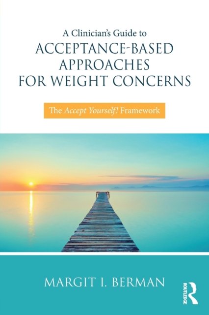 A Clinician’s Guide to Acceptance-Based Approaches for Weight Concerns