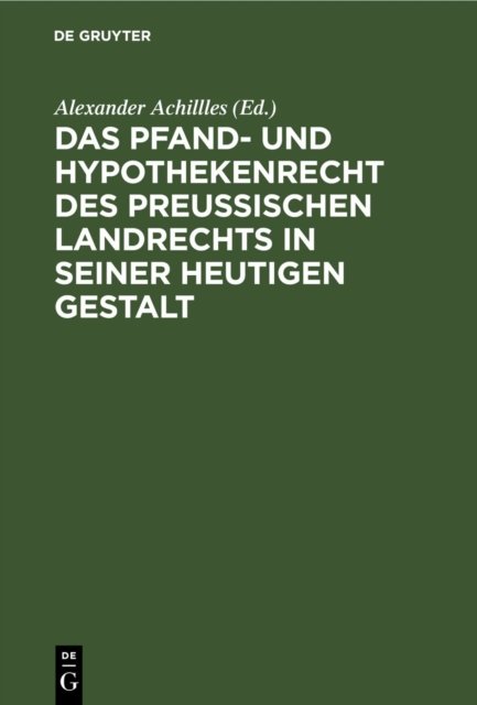 Pfand- und Hypothekenrecht des Preußischen Landrechts in seiner heutigen Gestalt